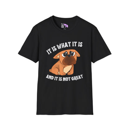 It Is What It Is And It's Not Great (Dog) Adult T-shirt