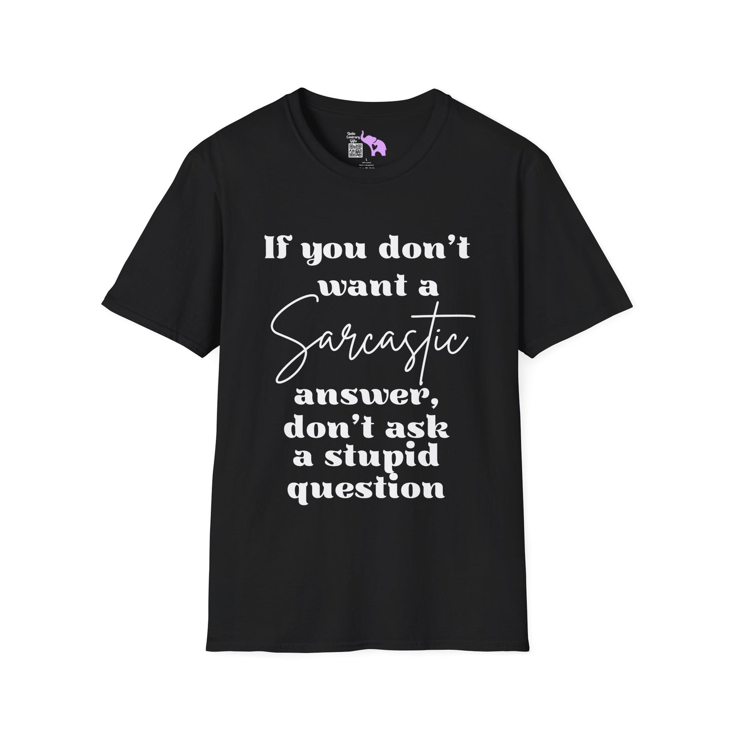 If You Don't Want a Sarcastic Answer, Don't Ask a Stupid Question Adult T-shirt