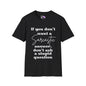 If You Don't Want a Sarcastic Answer, Don't Ask a Stupid Question Adult T-shirt