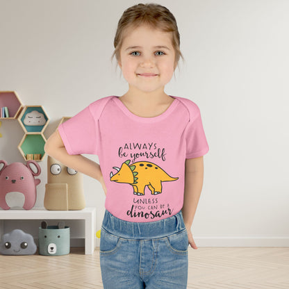 Always Be Yourself Unless You Can Be A Dinosaur Baby Rib Bodysuit
