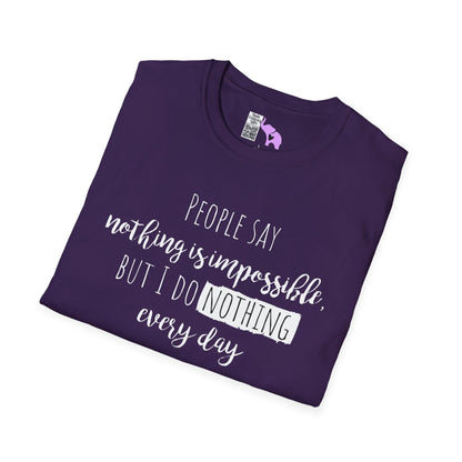People Say Nothing Is Impossible But I Do Nothing Every Day Adult T-shirt
