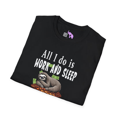 All I Do Is Work and Sleep But I'm Always Broke and I'm Still Tired Adult T-shirt
