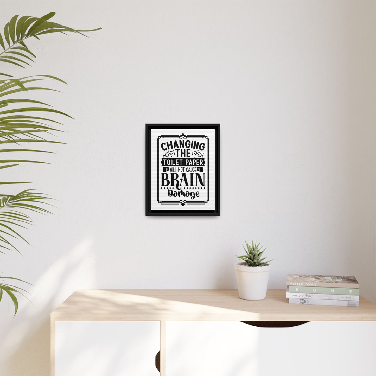 Changing The Toilet Paper Will Not Cause Brain Damage Framed Canvas Bathroom Art