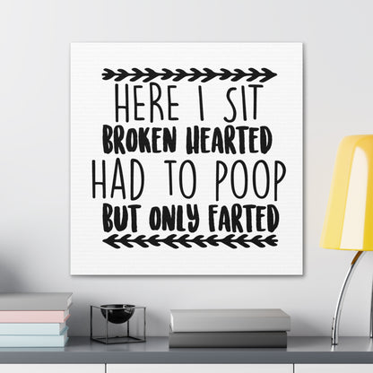 Here I Sit Brokenhearted Had To Poop But Only Farted 2 Canvas Square Wraps w/o Frame