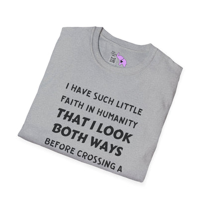 I Have Such Little Faith In Humanity That I Look Both Ways When... Adult T-shirt