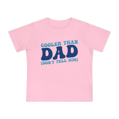 Cooler Than Dad (Don't Tell Him) Infant T-Shirt