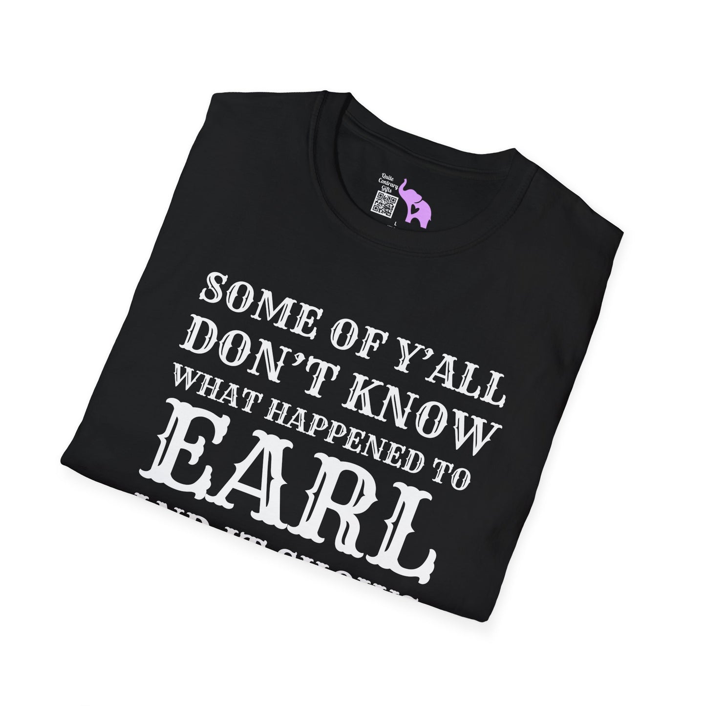 Some of Y'all Don't Know What Happened to Earl and It Shows Adult T-shirt