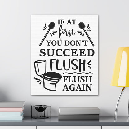 If At First You Don't Succeed Flush Again Canvas Vertical Wraps w/o Frame