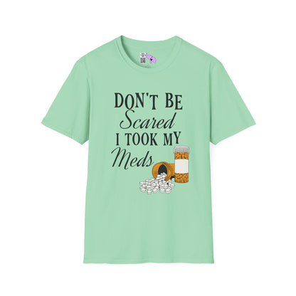 ""Don't Be Scared I Took My Meds Adult T-shirt