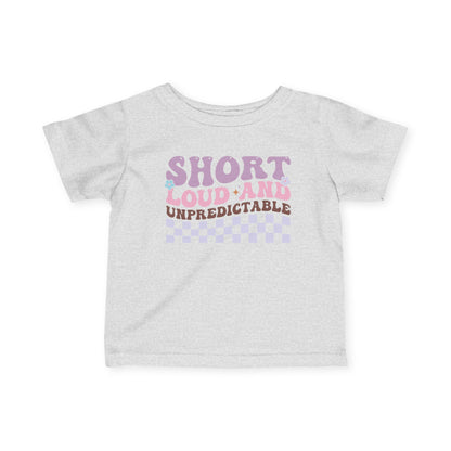 ""Short Loud and Unpredictable Infant Soft T-Shirt