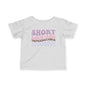 ""Short Loud and Unpredictable Infant Soft T-Shirt