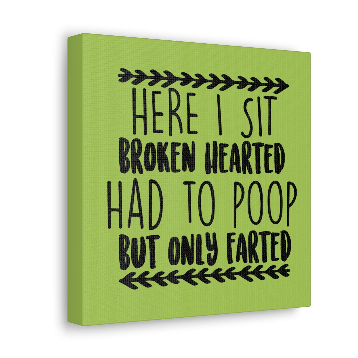 Here I Sit Brokenhearted Had To Poop But Only Farted 2 Canvas Square Wraps w/o Frame