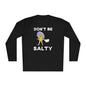 Don't Be Salty Unisex Lightweight Long Sleeve Tee