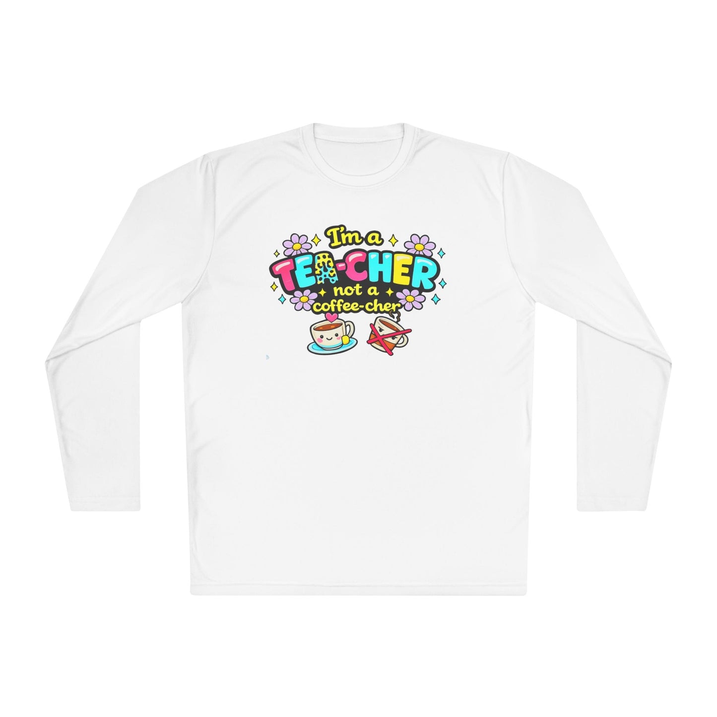 I'm A Tea-cher Not A Coffee-cher Adult Long Sleeve Tee