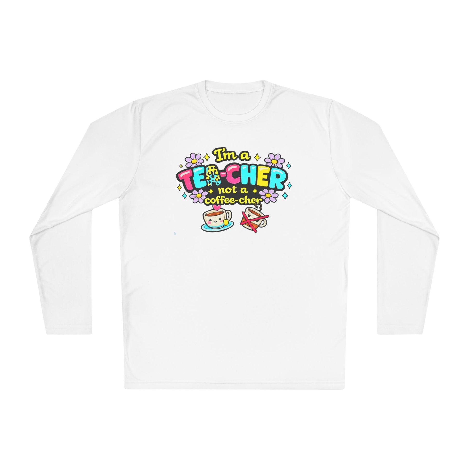 I'm A Tea-cher Not A Coffee-cher Adult Long Sleeve Tee