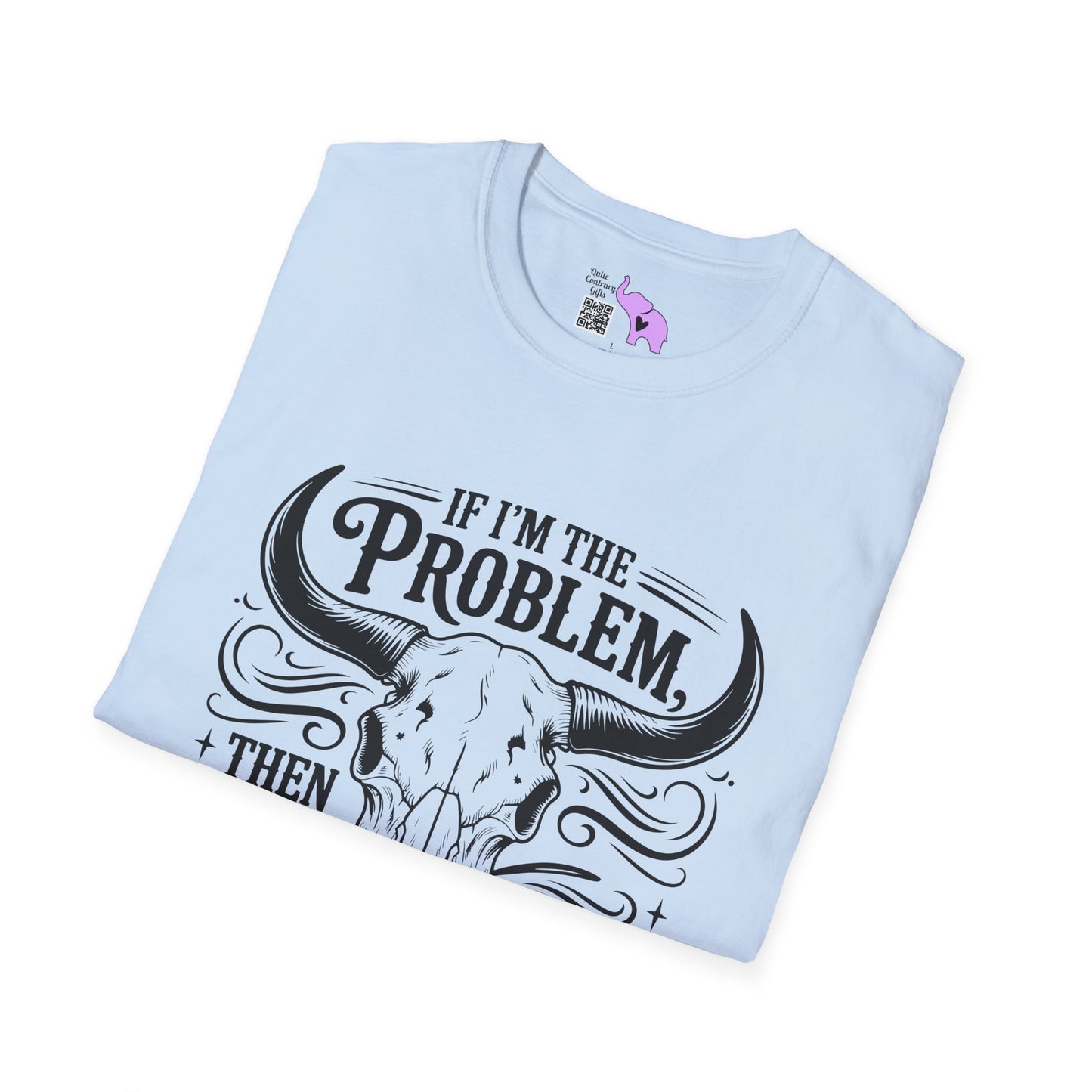 If I'm The Problem You Might Be The Reason Adult T-shirt