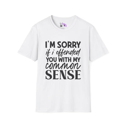 I'm Sorry If My Common Sense Offended You T-shirt