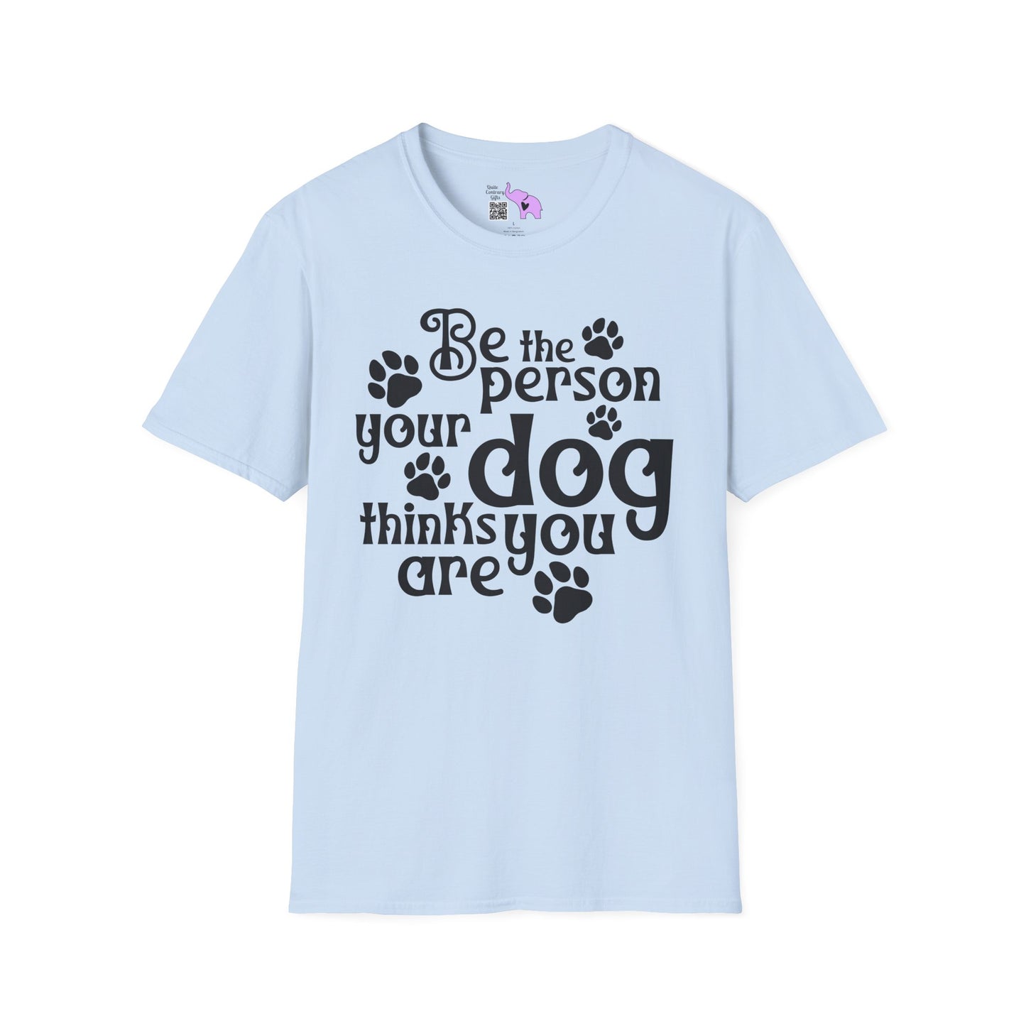 Be The Person Your Dog Thinks You Are Adult T-shirt