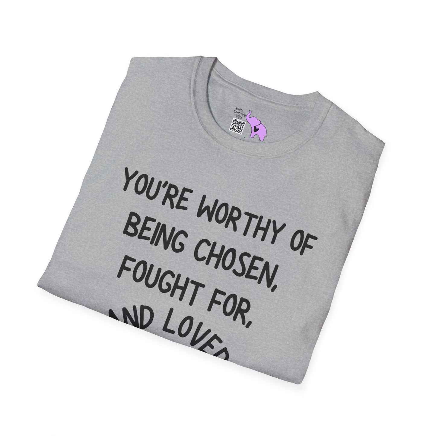 You're Worthy of Being Chosen, Fought For, And Loved. Remember That. Adult T-shirt