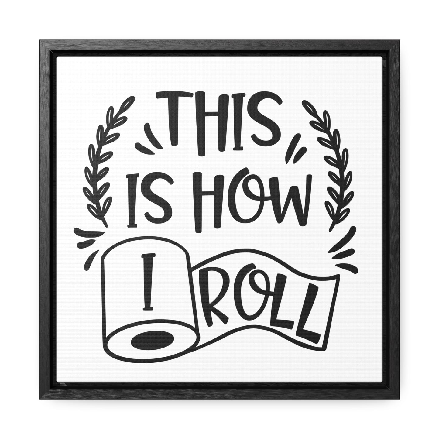 This Is How I Roll Canvas Wraps, Square Frame