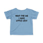 Wait For Me I Have Little Legs Infant Soft T-Shirt
