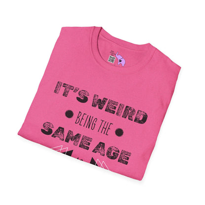 It's Weird Being The Same Age As Old People T-shirt