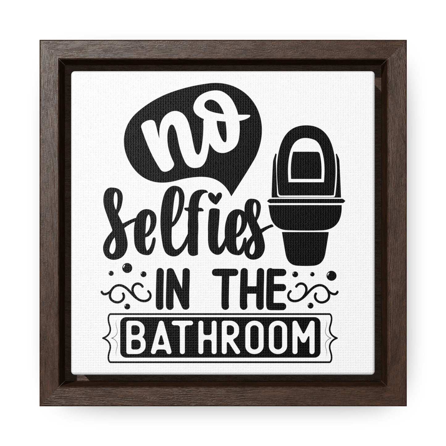 No Selfies In The Bathroom Canvas Wraps, Square Frame