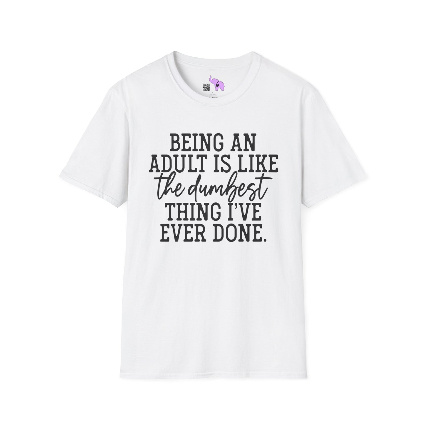 Being An Adult is Like The Dumbest Thing I've Ever Done Adult T-shirt