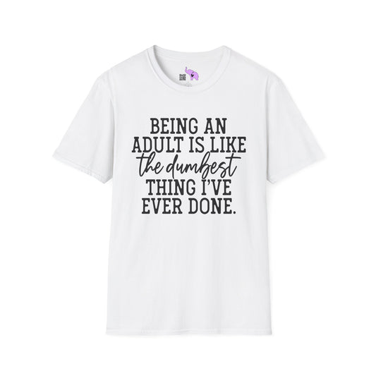Being An Adult is Like The Dumbest Thing I've Ever Done Adult T-shirt