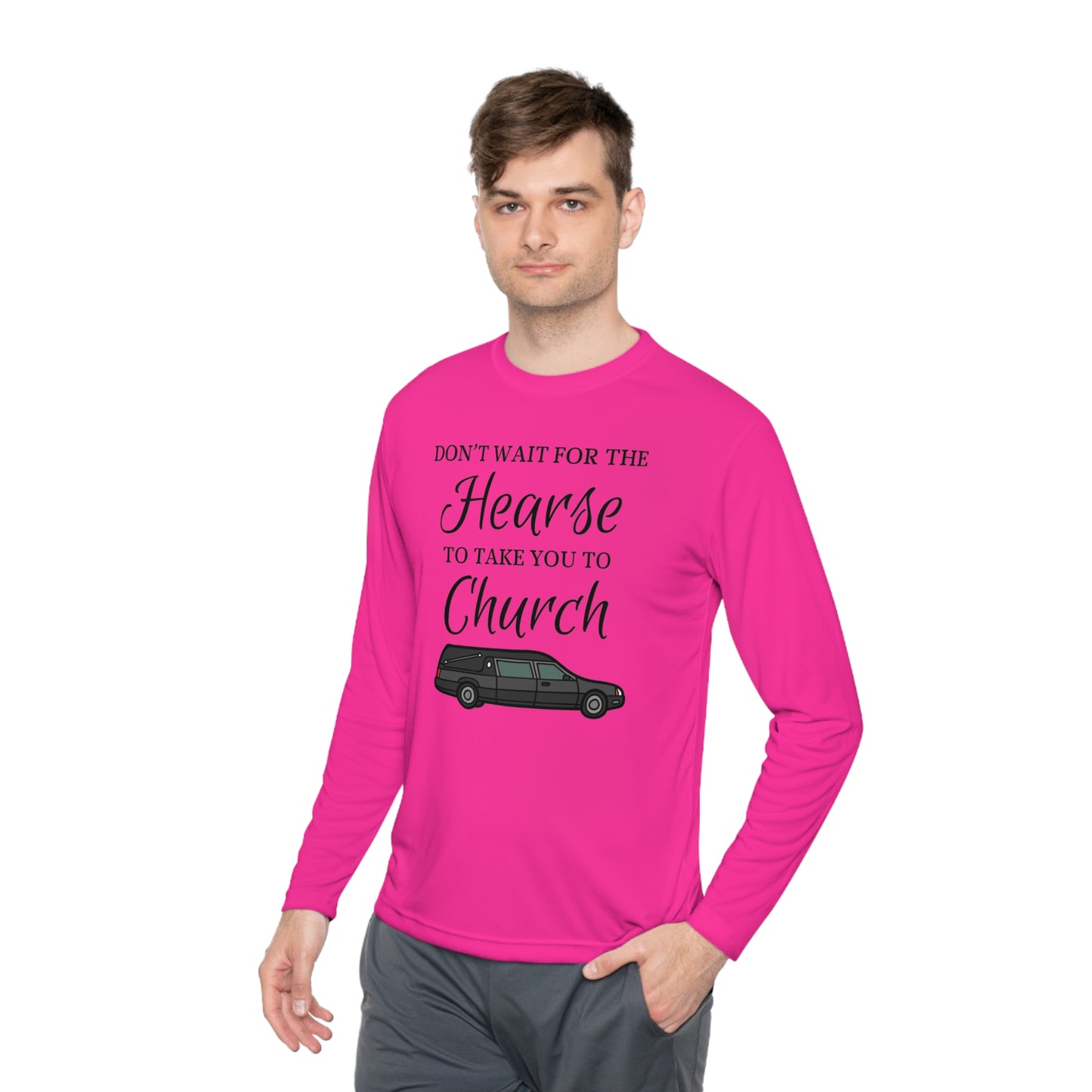 Don't Wait For The Hearse To Take You To Church Unisex Lightweight Long Sleeve Tee