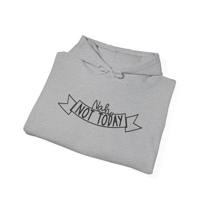 Nah Not Today Heavy Blend™ Hooded Sweatshirt