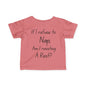 ""If I Refuse To Nap Am I Resisting A Rest? Infant Soft T-Shirt