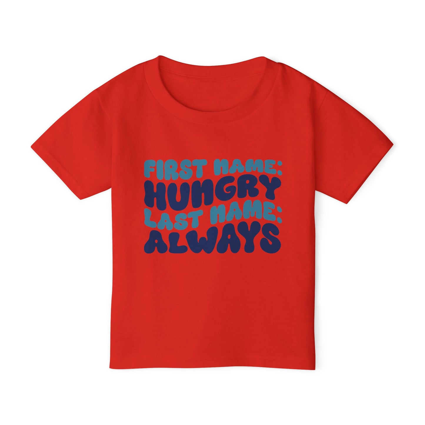 First Name: Hungry Last Name: Always Heavy Cotton™ Toddler T-shirt