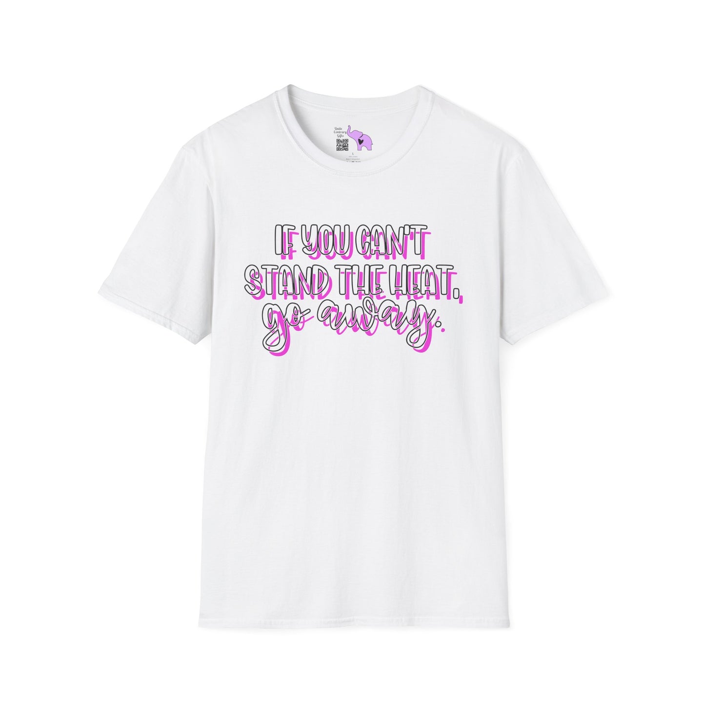 If You Can't Stand The Heat, Go Away Adult T-shirt