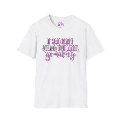 If You Can't Stand The Heat, Go Away Adult T-shirt