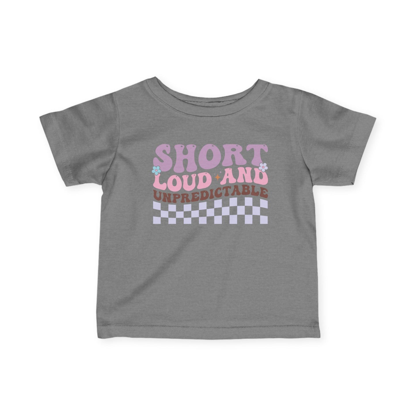 ""Short Loud and Unpredictable Infant Soft T-Shirt