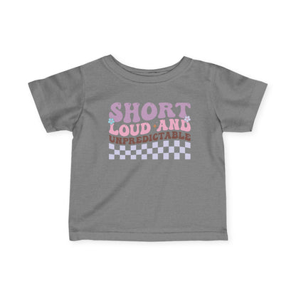 ""Short Loud and Unpredictable Infant Soft T-Shirt