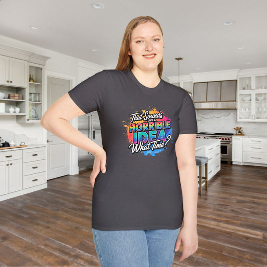 That Sounds Like A Horrible Idea What Time? Adult T-shirt