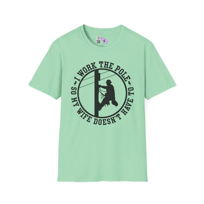 I Work The Pole So My Wife Doesn't Have To Adult T-shirt