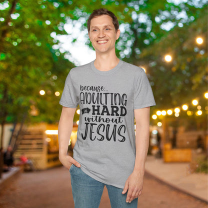 Because Adulting Is Hard Without Jesus Adult T-shirt