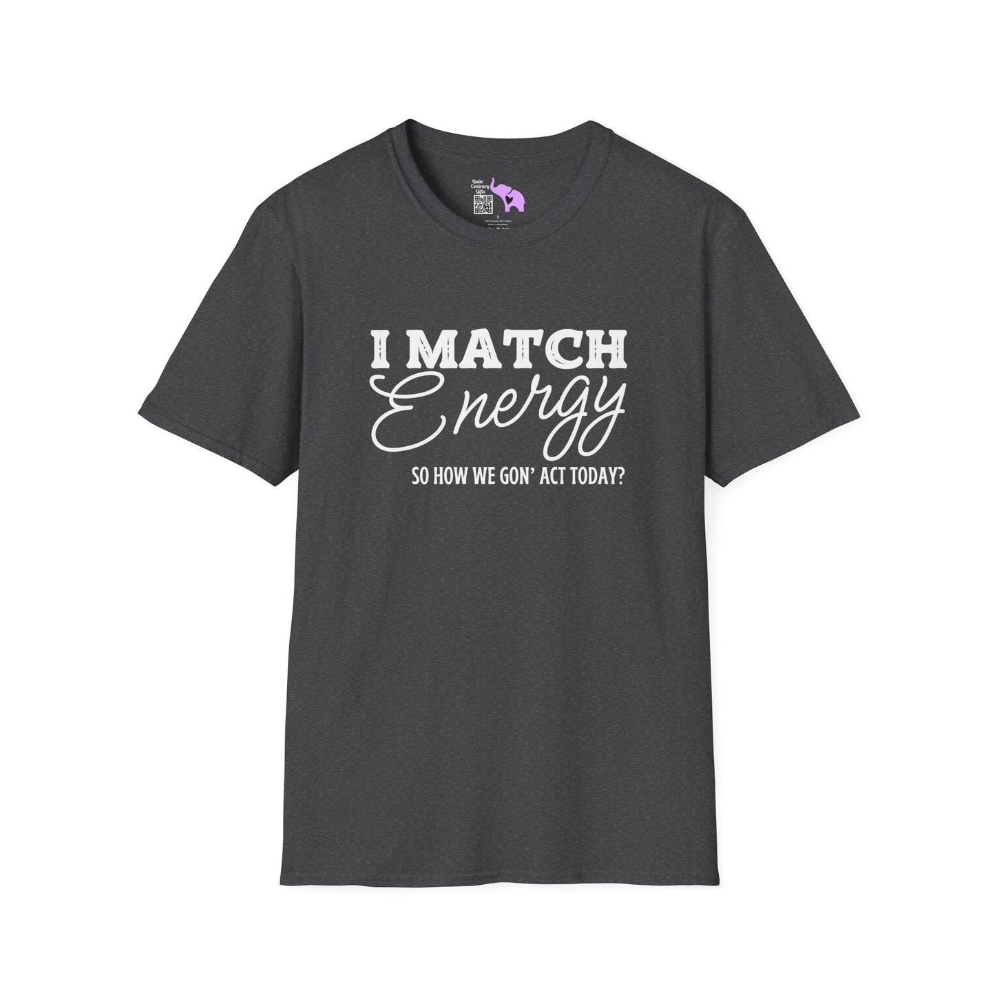 I Match Energy So How We Gon' Act Today? Adult T-shirt