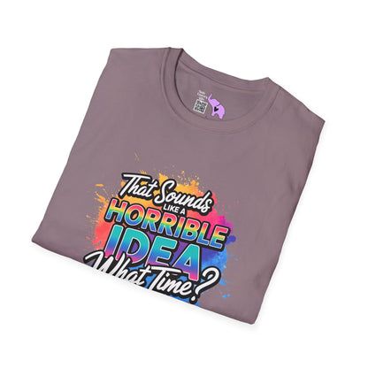 That Sounds Like A Horrible Idea What Time? Adult T-shirt