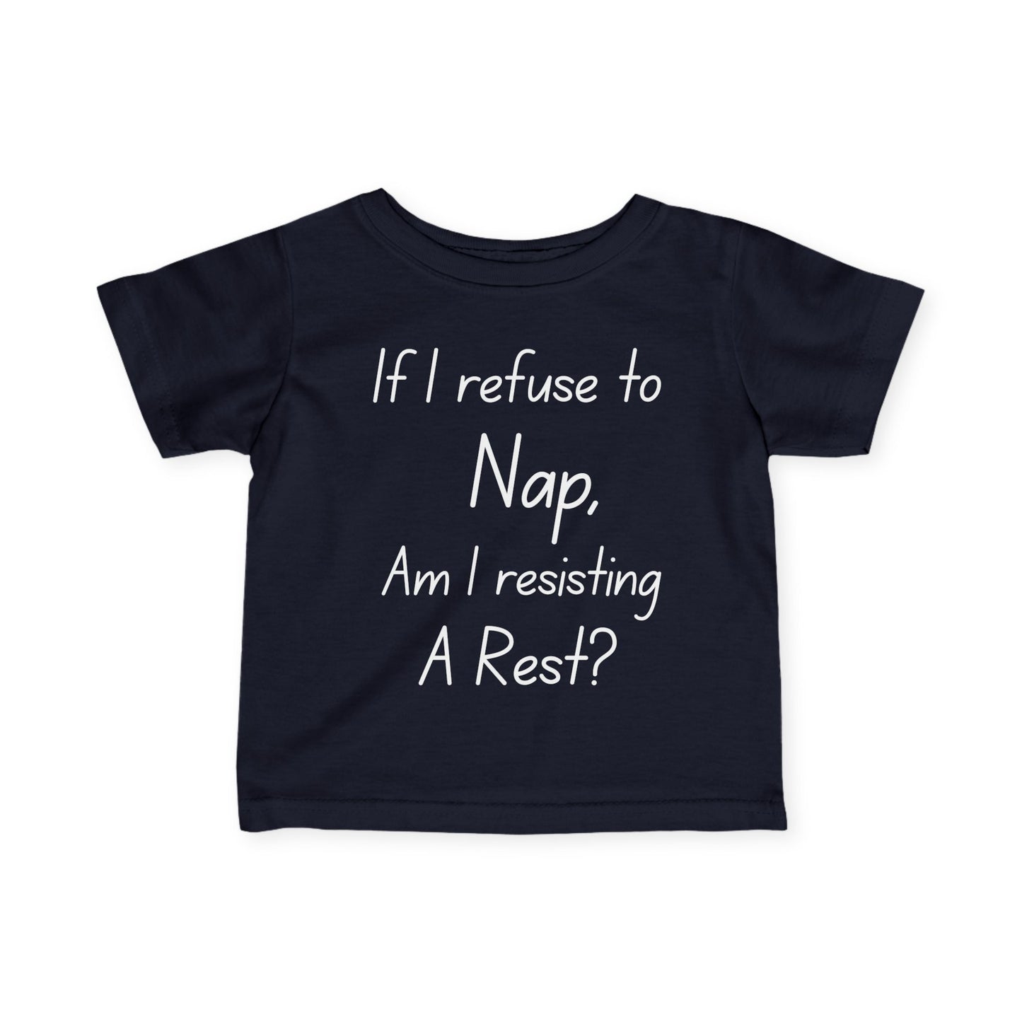 ""If I Refuse To Nap Am I Resisting A Rest? Infant Soft T-Shirt