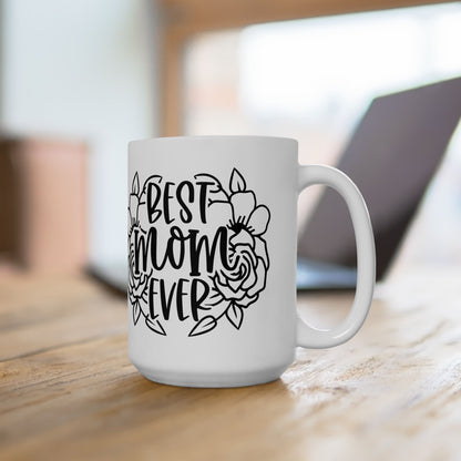 Best Mom Ever (Flowers) Ceramic Mug, (11oz, 15oz)
