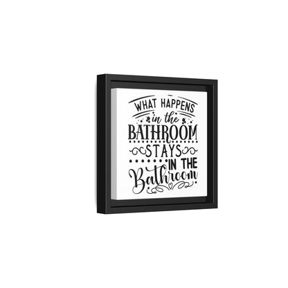 What Happens In The Bathroom Stays In The Bathroom Framed Canvas Bathroom Art