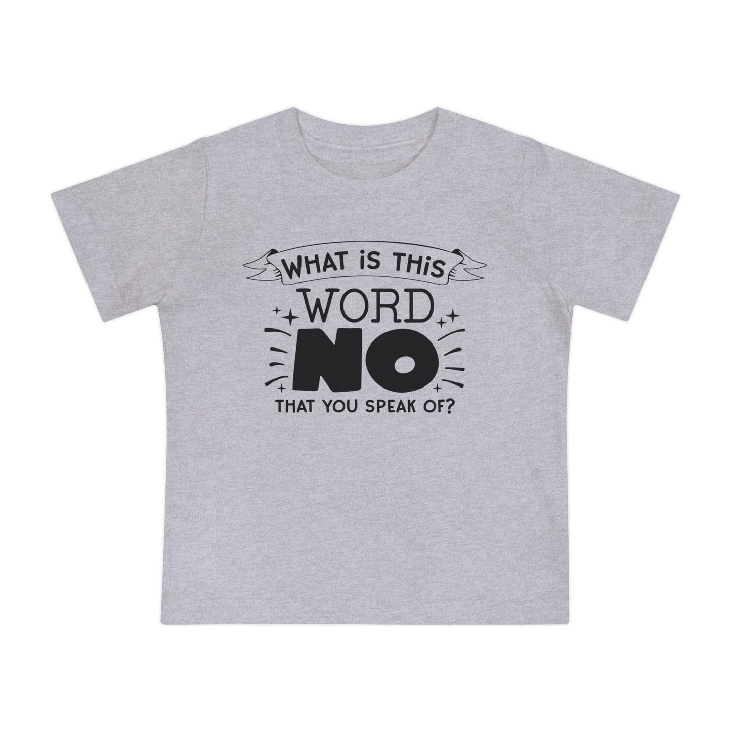 What Is This Word No That You Speak Of? Infant T-Shirt