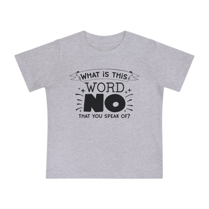 What Is This Word No That You Speak Of? Infant T-Shirt