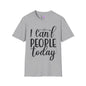 I Can't People Today Adult T-shirt