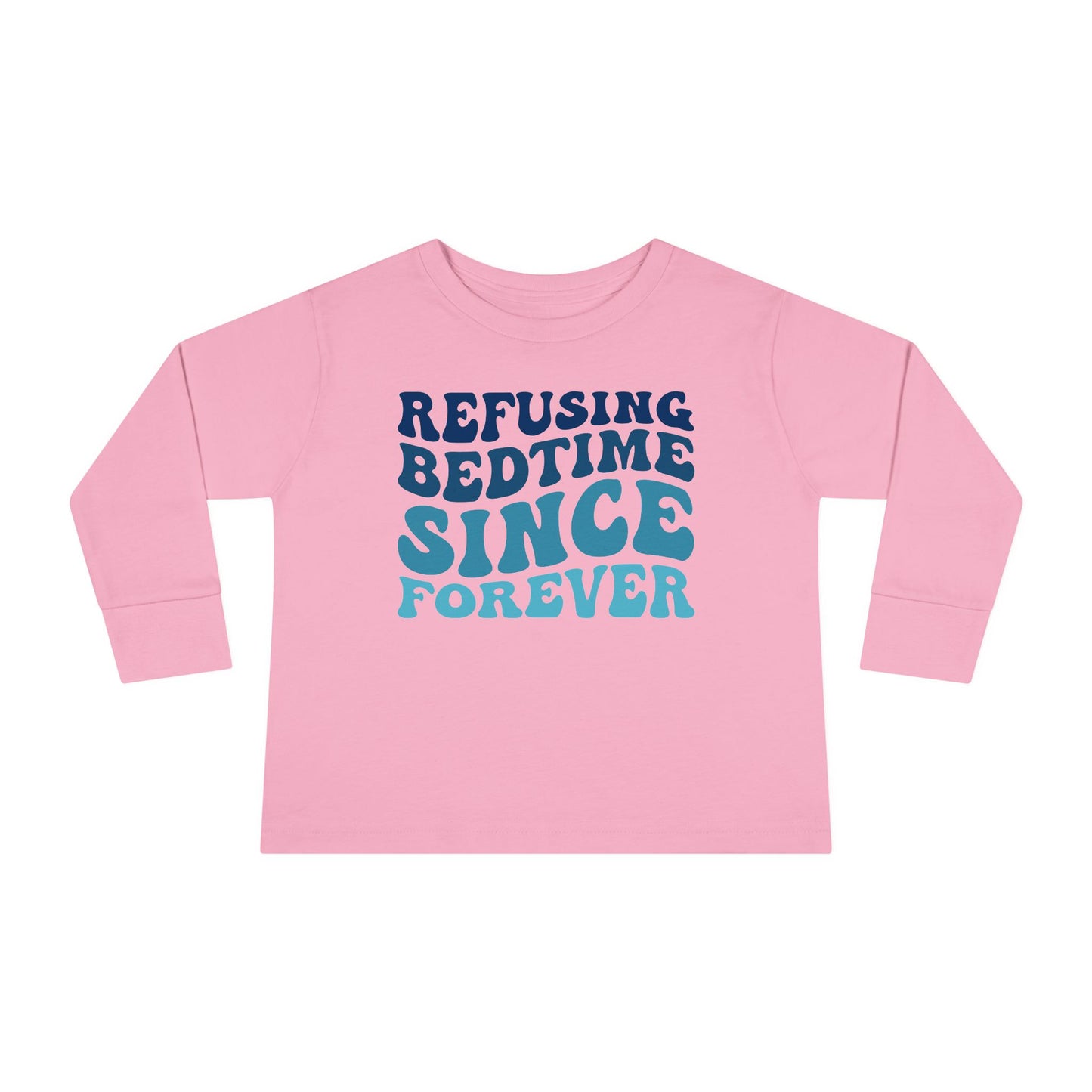 Refusing Bedtime Since Forever Toddler Long Sleeve Tee