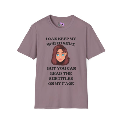 I Can Keep My Mouth Shut, But You Can Read The Subtitles On My Face Adult T-shirt